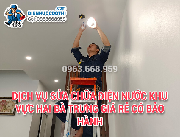 Dịch vụ sửa chữa điện nước khu vực Hai Bà Trưng giá rẻ có bảo hành