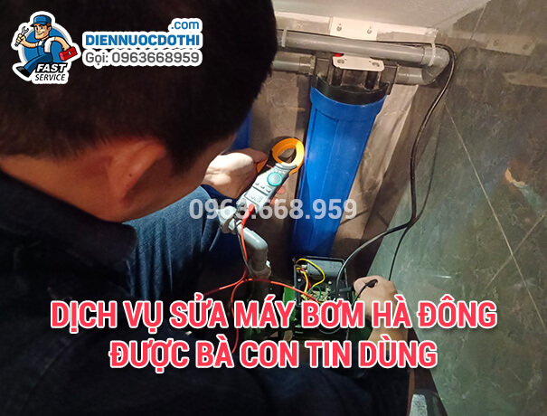 Dịch vụ sửa máy bơm Hà Đông được bà con tin dùng