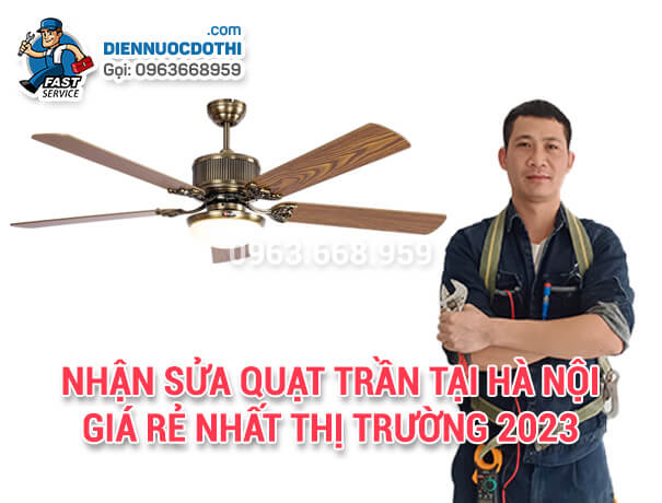 Nhận Sửa quạt trần tại Hà Nội giá rẻ nhất thị trường 2023