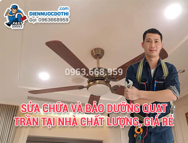 Sửa chữa và bảo dưỡng quạt trần tại nhà chất lượng, giá rẻ