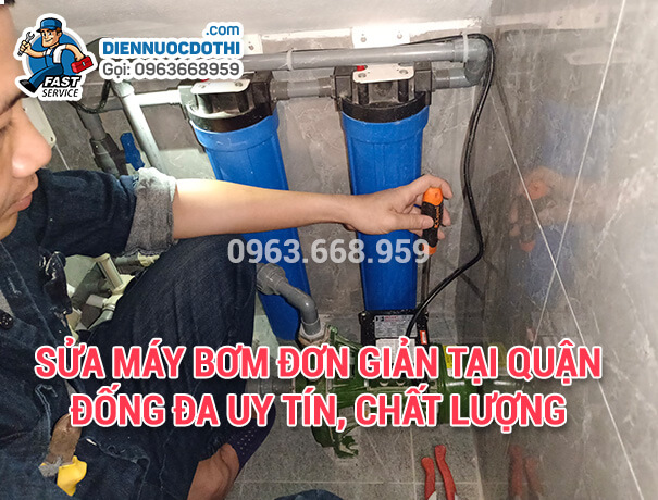 Sửa máy bơm đơn giản tại quận Đống Đa uy tín, chất lượng