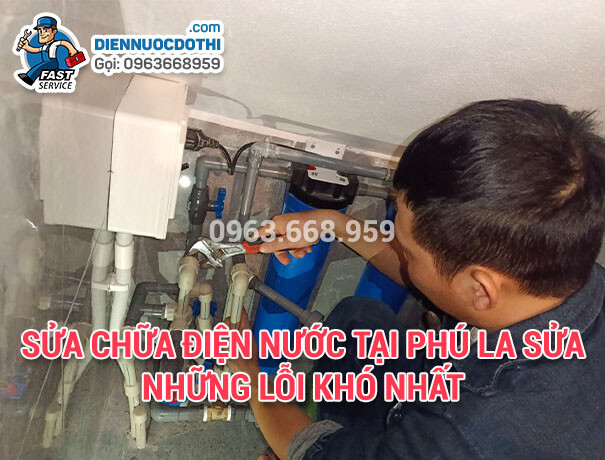 Sửa chữa điện nước tại Phú La sửa những lỗi khó nhất 
