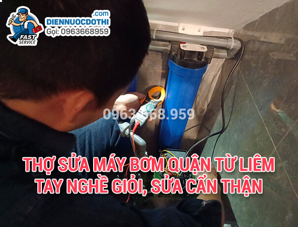 Thợ sửa máy bơm quận Từ Liêm tay nghề giỏi, sửa cẩn thận Thợ sửa máy bơm quận Từ Liêm tay nghề giỏi, sửa cẩn thận
